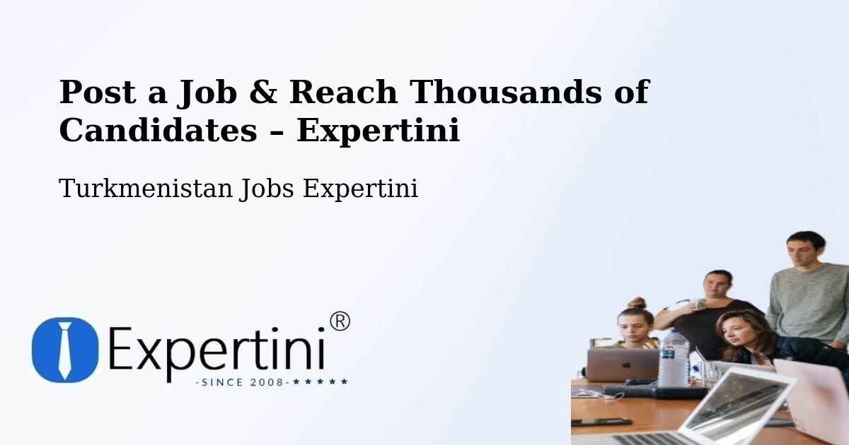 Post a Job in Boldumsaz – Hire the Right Talent - Boldumsaz, Turkmenistan Jobs Expertini