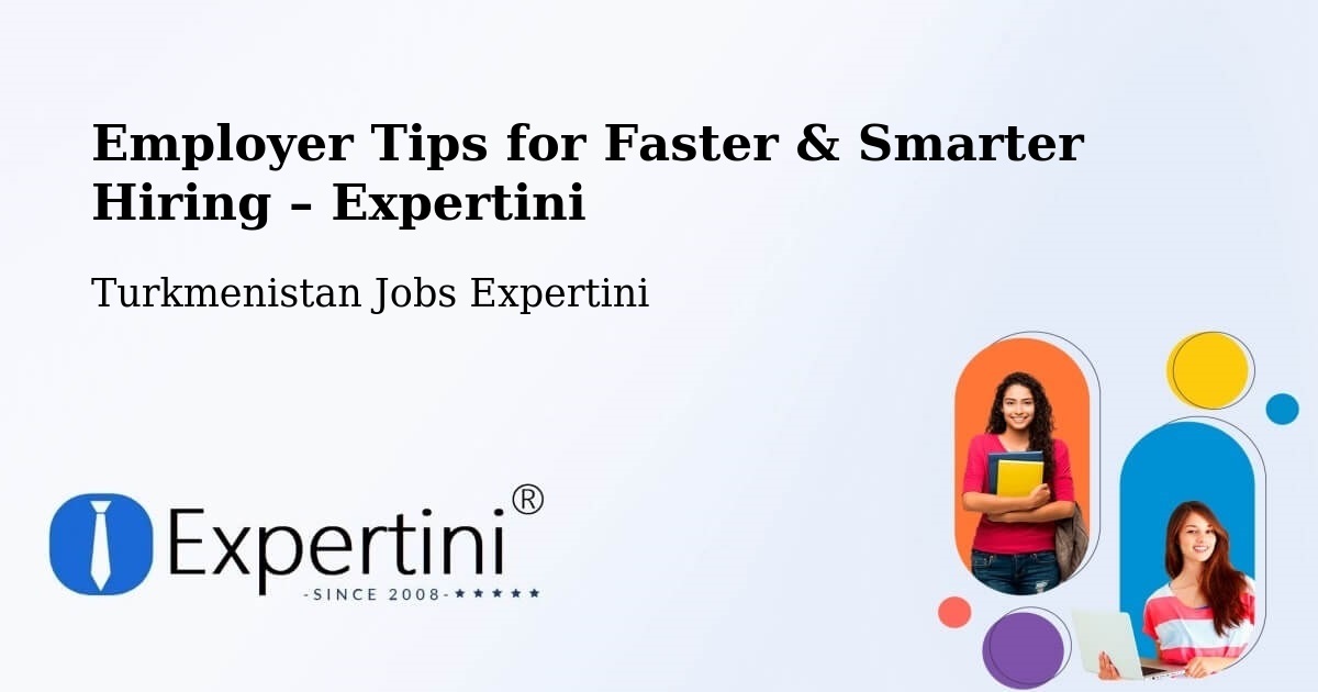Employer Tips for Hiring & Recruitment – Boldumsaz - Boldumsaz, Turkmenistan Jobs Expertini