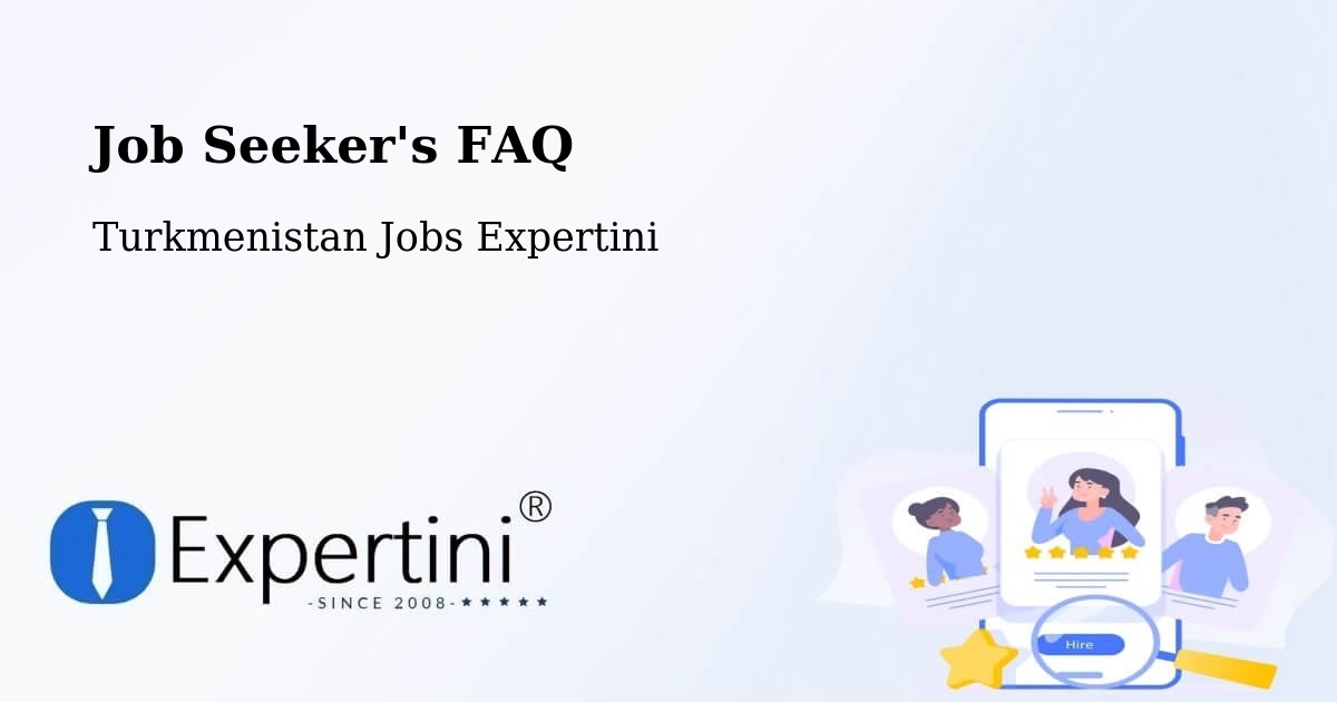 Job Seeker FAQ – Boldumsaz - Turkmenistan Jobs Expertini