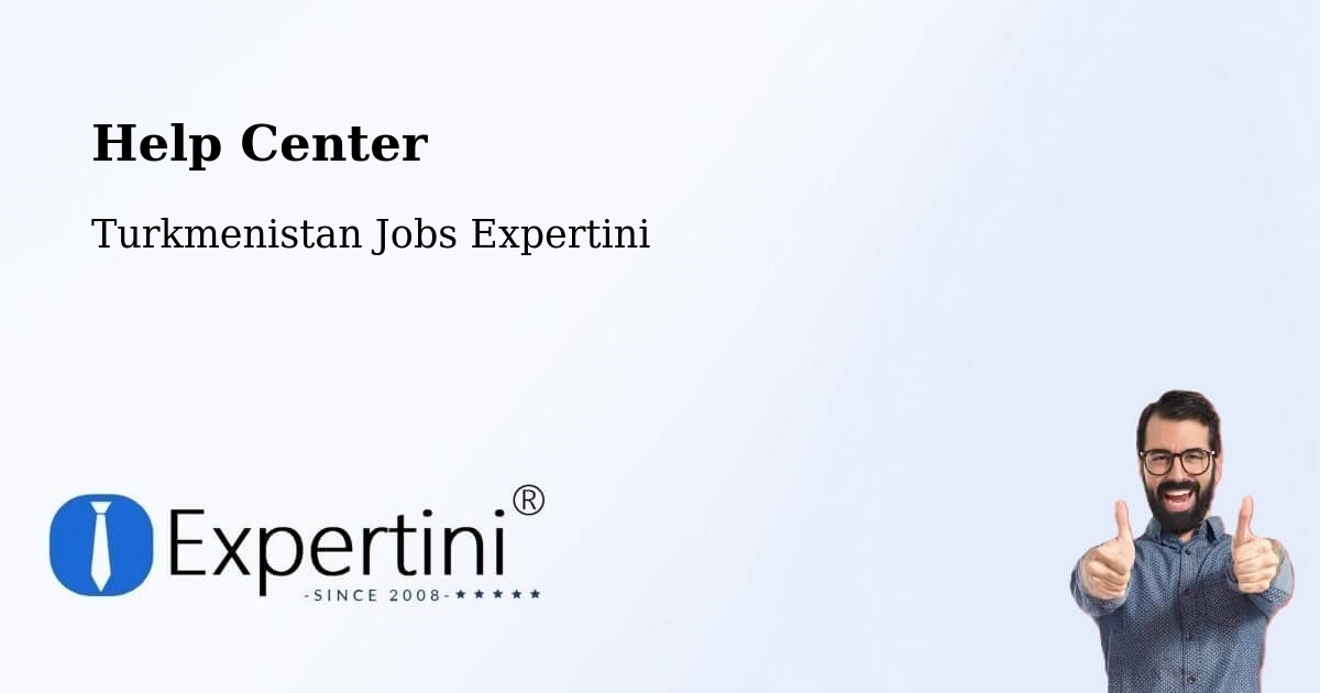 Help Center – Boldumsaz - Turkmenistan Jobs Expertini