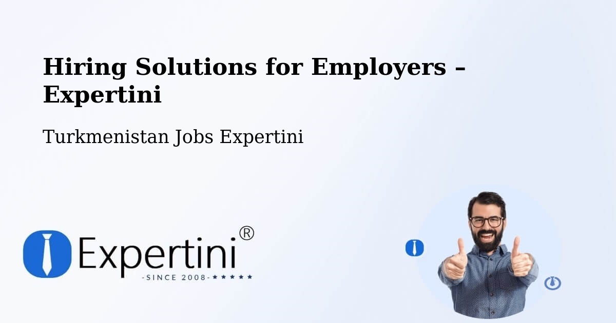 Hiring Solutions for Employers in Boldumsaz - Boldumsaz, Turkmenistan Jobs Expertini