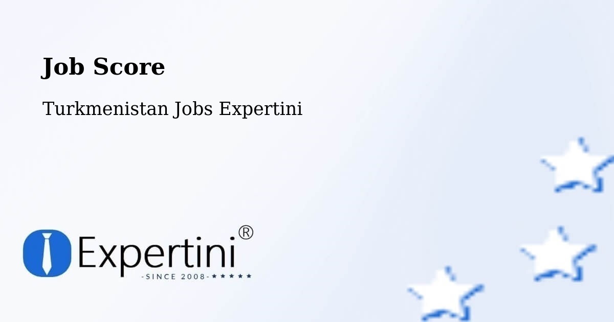 Job Score & Job Description Score Tool – Boldumsaz - Turkmenistan Jobs Expertini